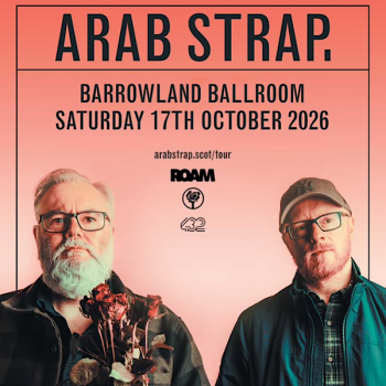 ARAB STRAP, GLASGOW, BARROWLAND BALLROOM, SATURDAY 17TH OCTOBER 2026